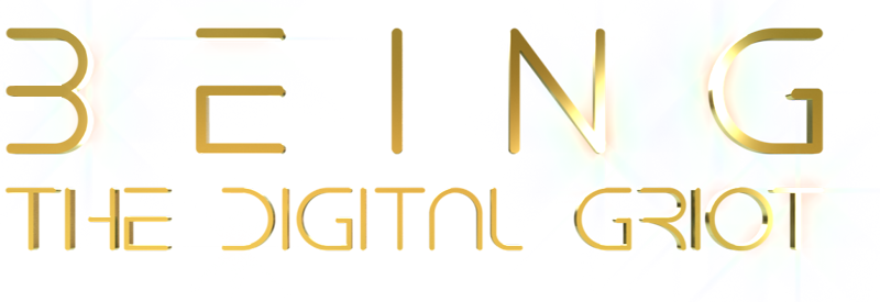 Being - The Digital Griot